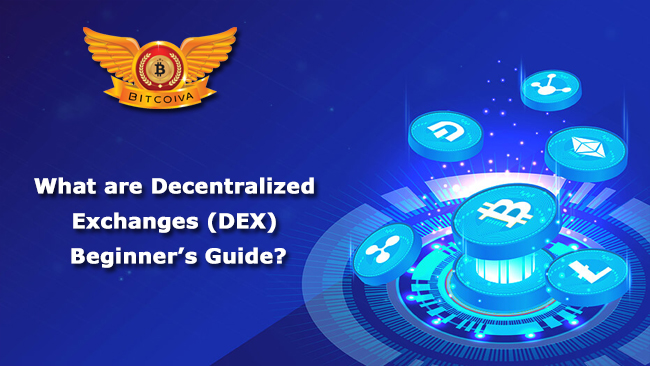 What are Decentralized Exchanges (DEX) -Beginner’s Guide