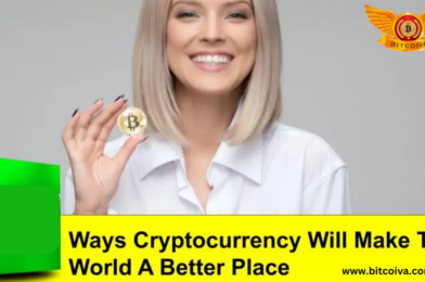 How Cryptocurrency Can Change The World A Better Place