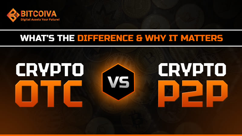 Crypto OTC vs. P2P Trading: What’s the Difference & Why It Matters